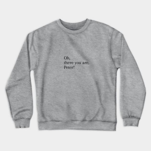 There You Are Peter Crewneck Sweatshirt by capeblue